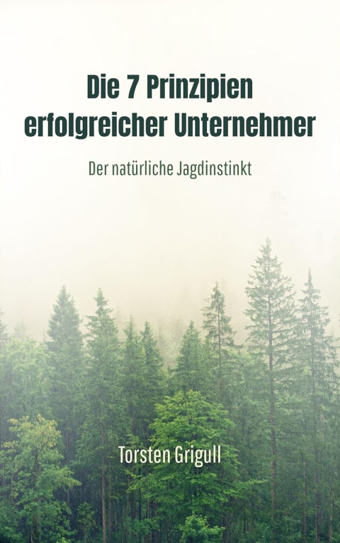 Buchcover - Die 7 Prinzipien erfolgreicher Unternehmer: Der natürliche Jagdinstinkt